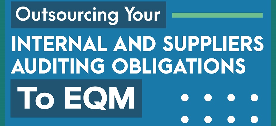 Outsourcing Your Internal and Suppliers Auditing Obligations to EQM