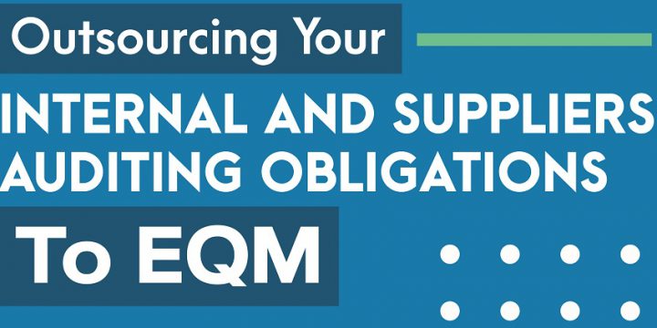 Outsourcing Your Internal and Suppliers Auditing Obligations to EQM