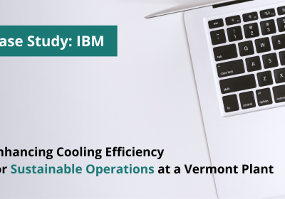 Case Study: Enhancing Cooling Efficiency for Sustainable Operations at IBM Vermont Plant