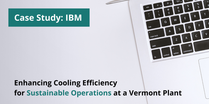 Case Study: Enhancing Cooling Efficiency for Sustainable Operations at IBM Vermont Plant